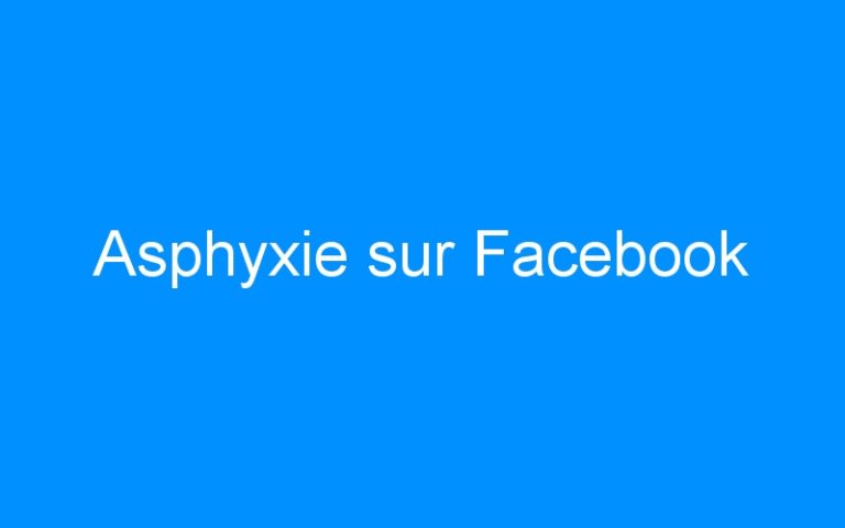 Asphyxie sur Facebook
