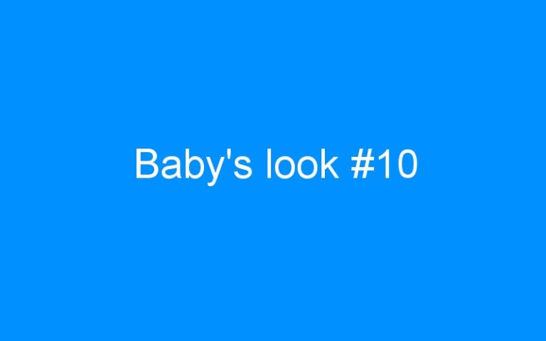 Lire la suite à propos de l’article Baby’s look #10