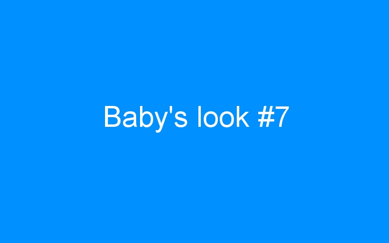 Lire la suite à propos de l’article Baby’s look #7