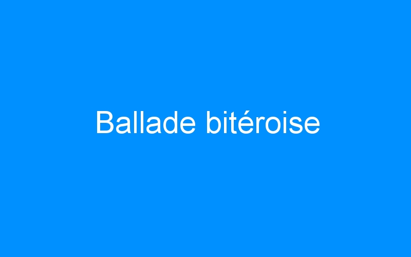 You are currently viewing Ballade bitéroise