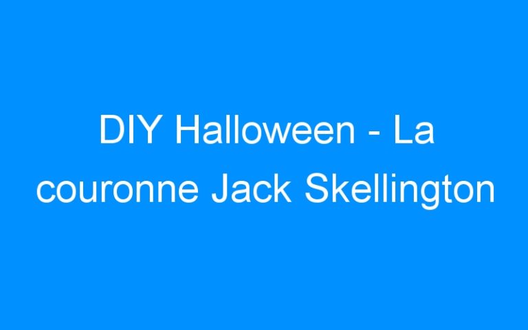 DIY Halloween – La couronne Jack Skellington