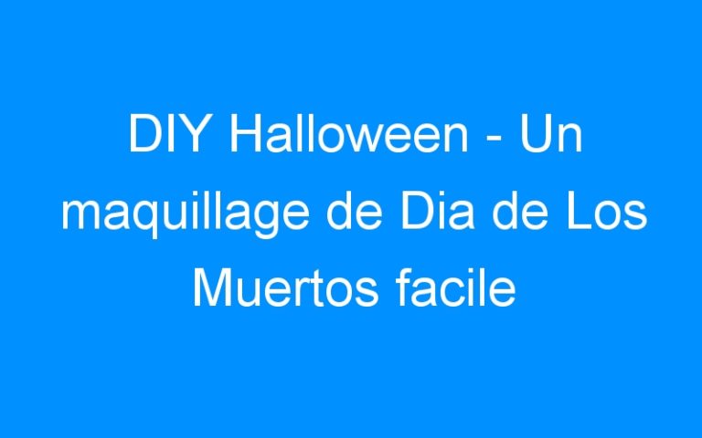 DIY Halloween – Un maquillage de Dia de Los Muertos facile