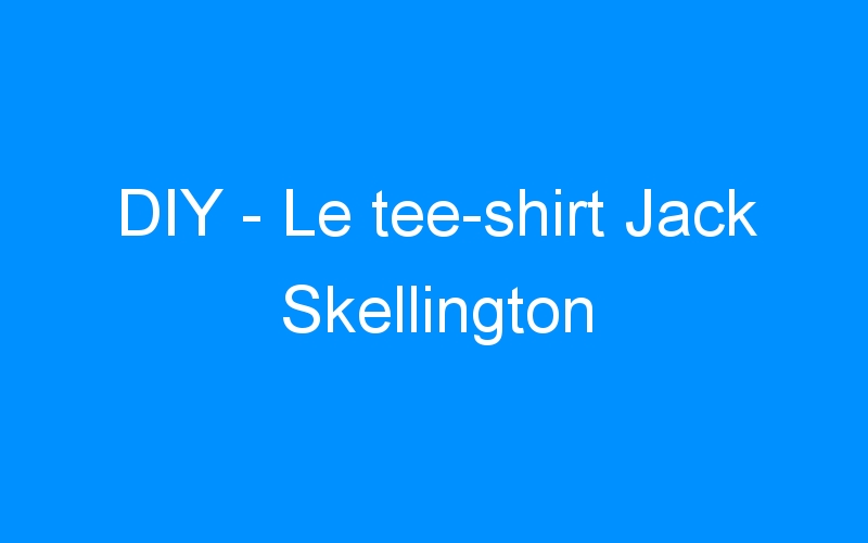 DIY – Le tee-shirt Jack Skellington