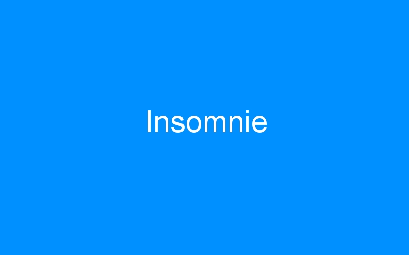 You are currently viewing Insomnie