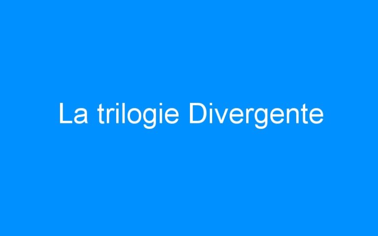 La trilogie Divergente