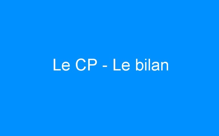Le CP – Le bilan