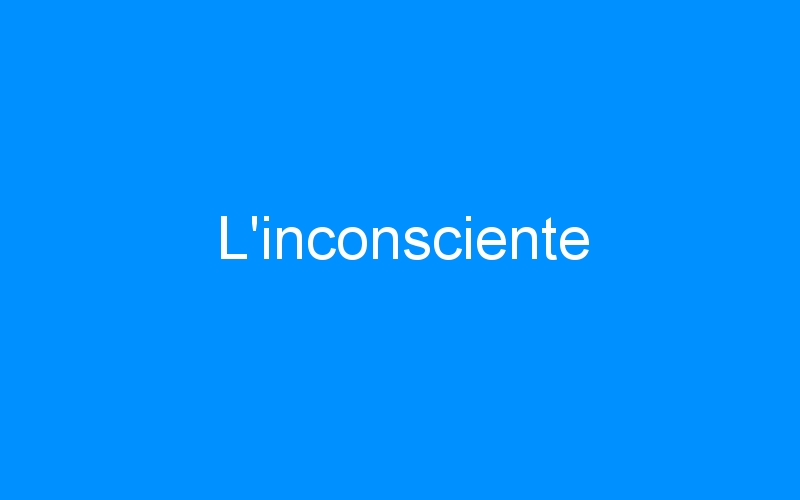 You are currently viewing L’inconsciente