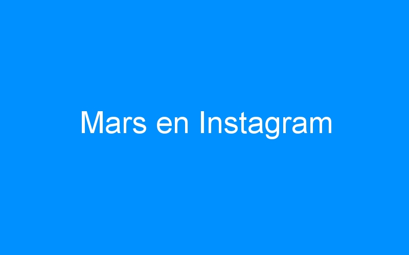 You are currently viewing Mars en Instagram