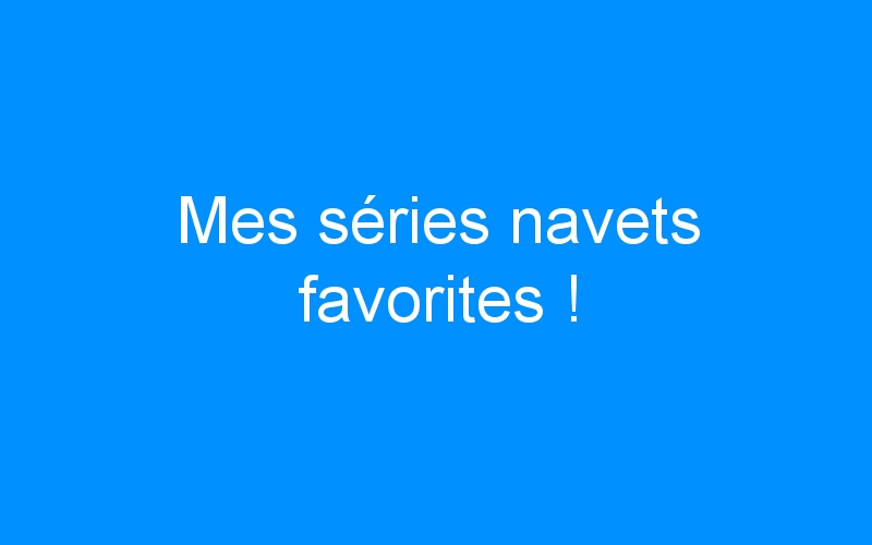 You are currently viewing Mes séries navets favorites !