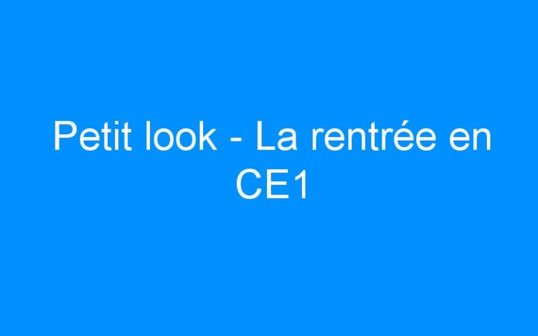 Petit look – La rentrée en CE1