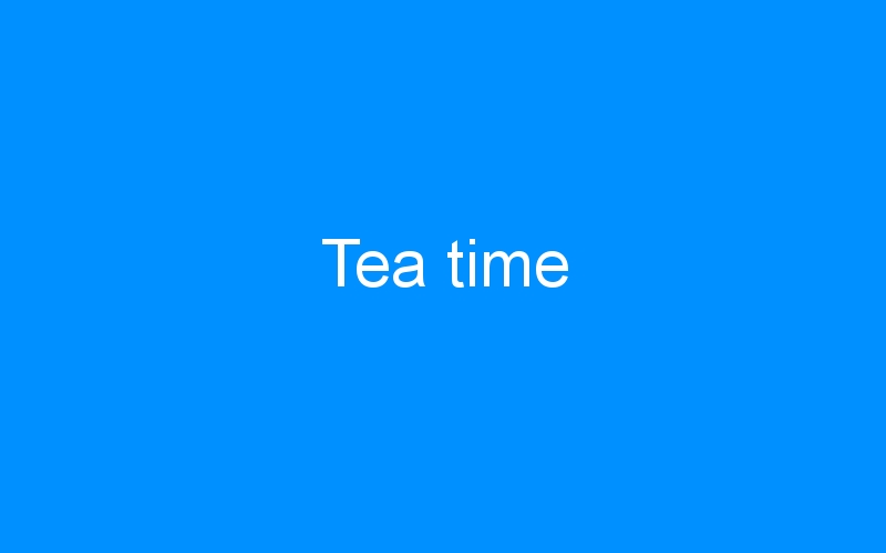 You are currently viewing Tea time