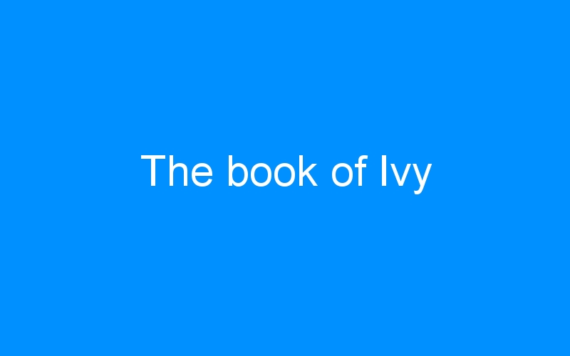 You are currently viewing The book of Ivy