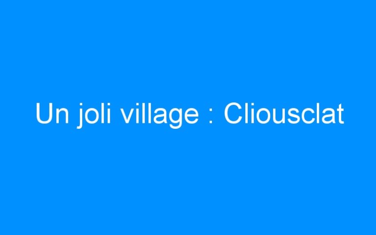 Un joli village : Cliousclat
